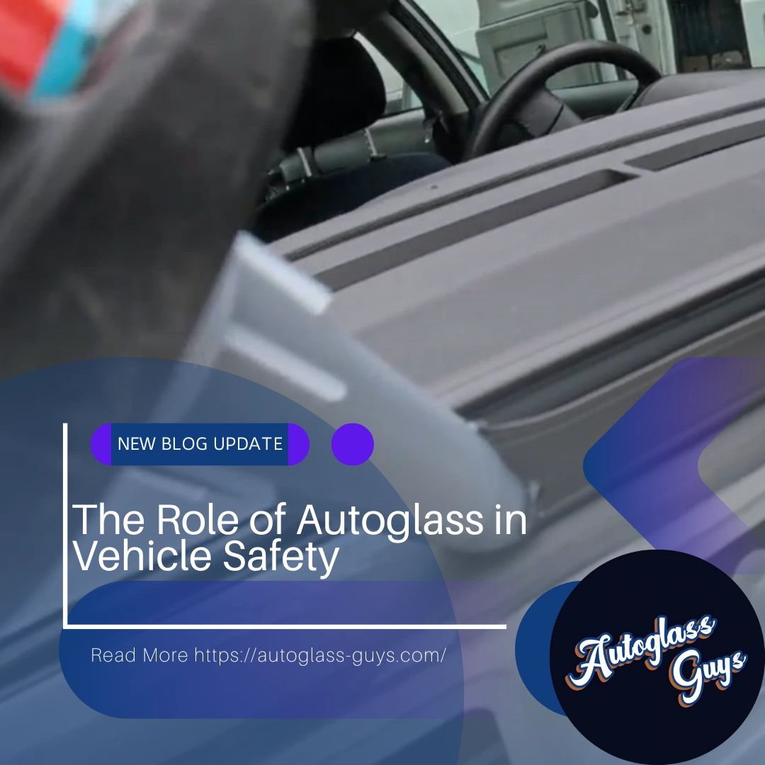 The Role of Autoglass in Vehicle Safety